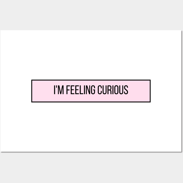 I'm Feeling Curious - Inspiring Quotes Wall Art by BloomingDiaries